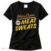 Funny Here Come The Meat Sweats Women's T-Shirt thumb 0