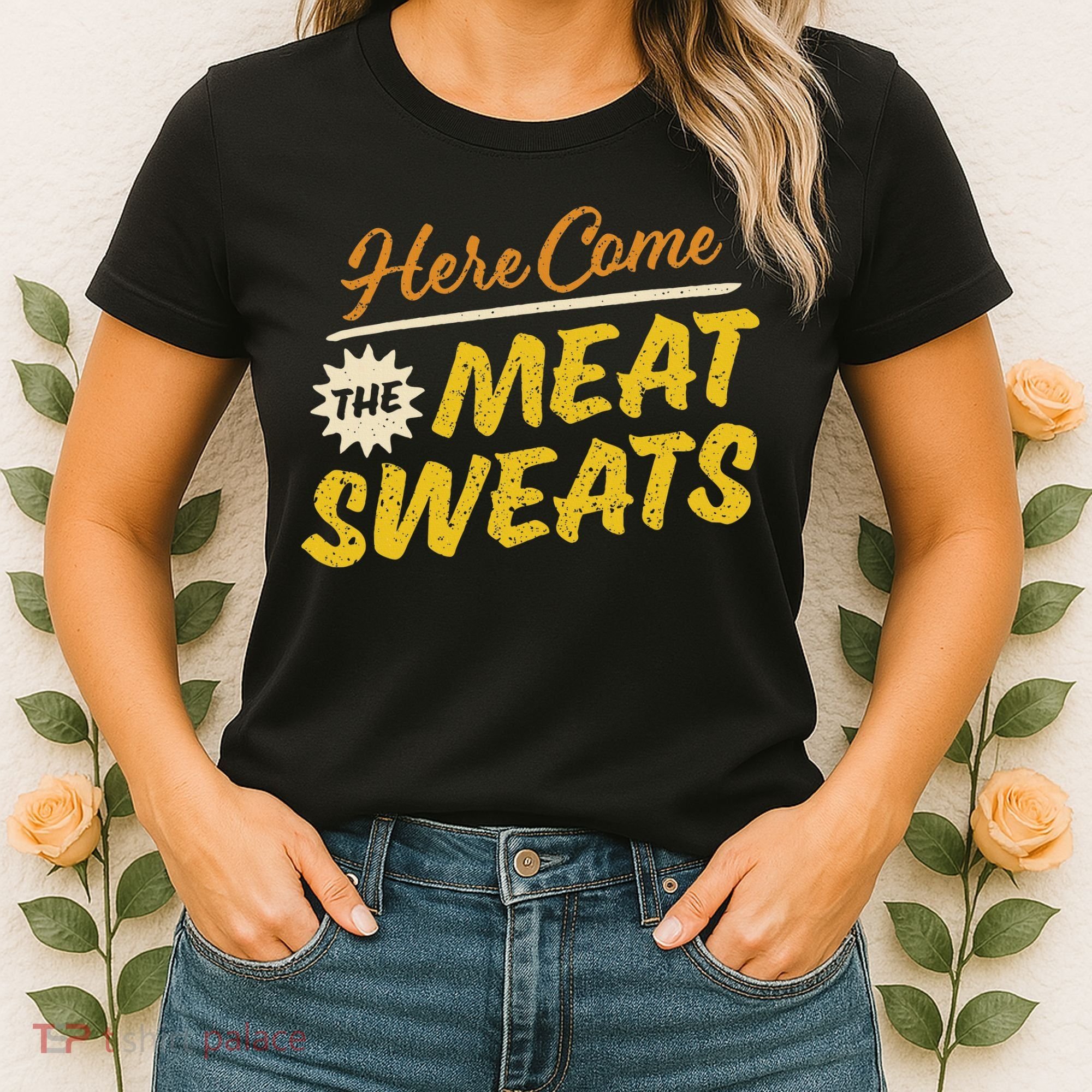 Funny Here Come The Meat Sweats Women's T-Shirt