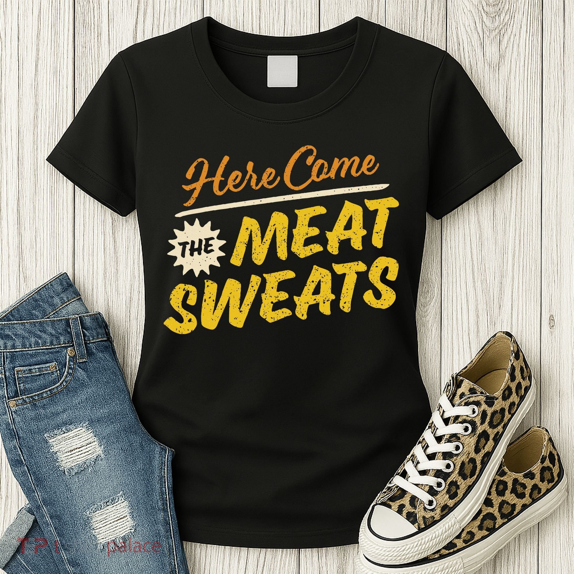 Funny Here Come The Meat Sweats Women's T-Shirt