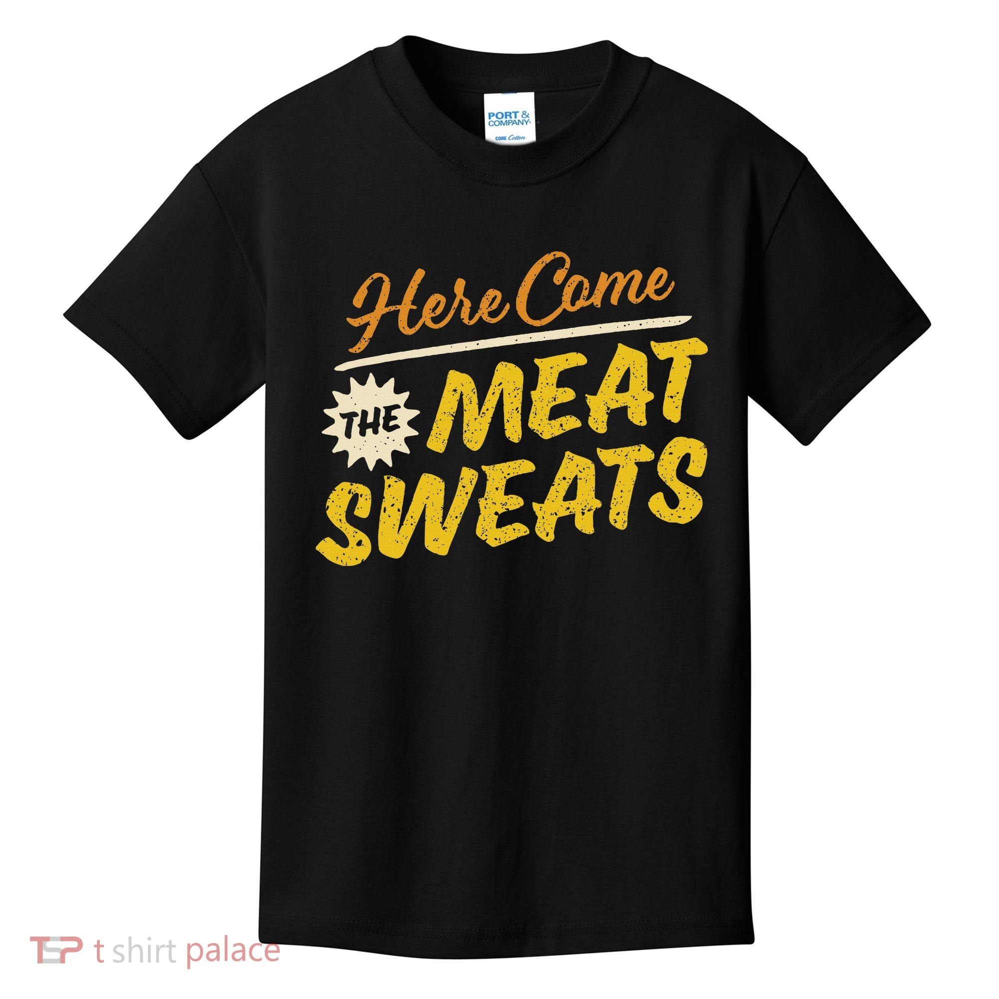 Funny Here Come The Meat Sweats Kids T-Shirt