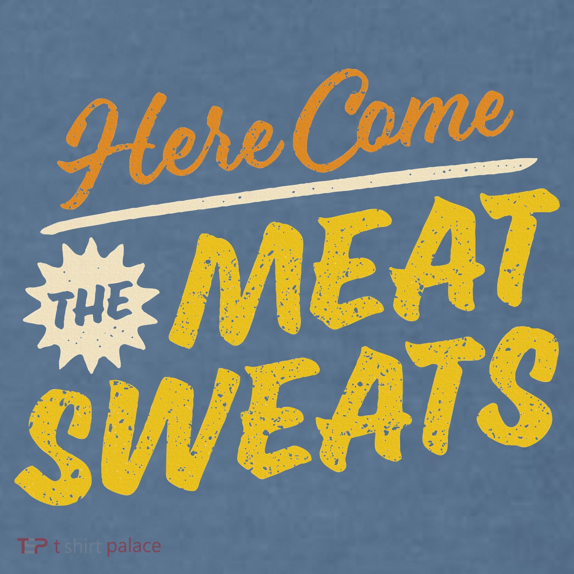 Funny Here Come The Meat Sweats Garment-Dyed Sweatshirt