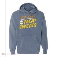 Funny Here Come The Meat Sweats Comfort Colors Garment-Dyed Hooded Sweatshirt thumb 0
