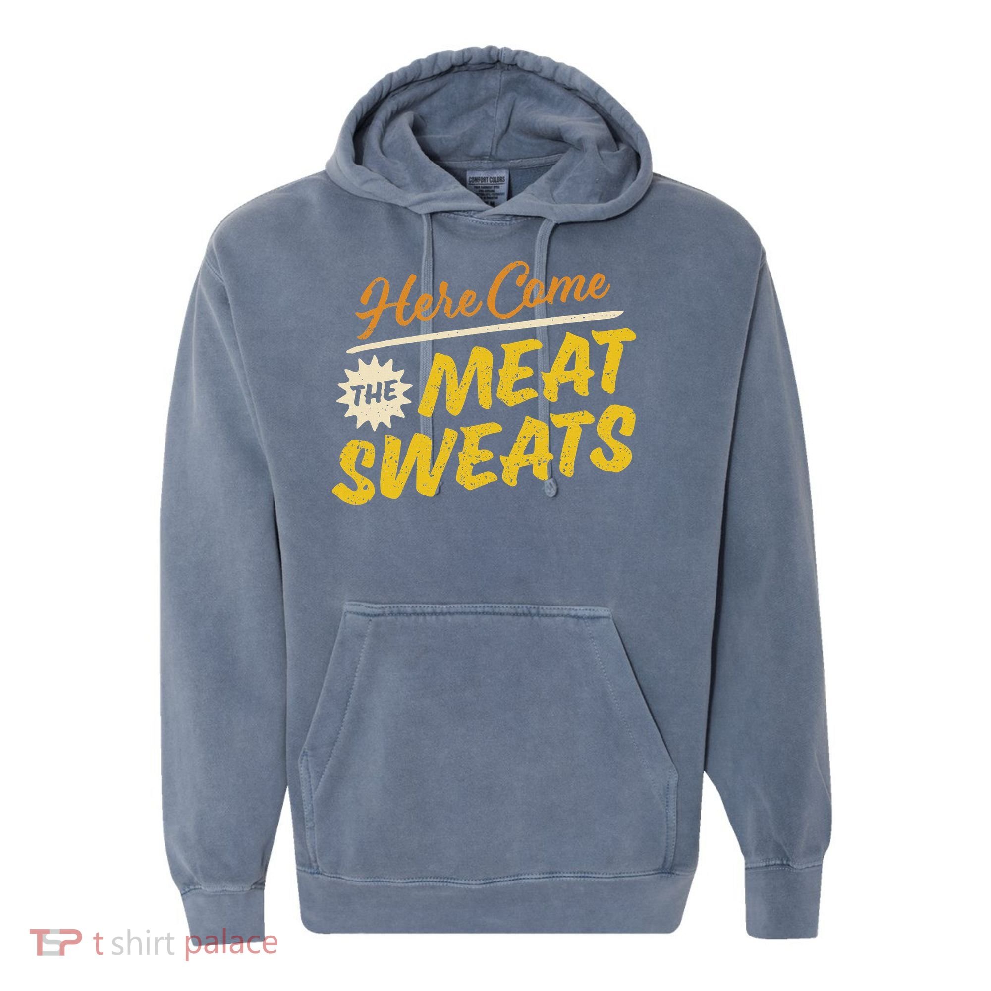 Funny Here Come The Meat Sweats Comfort Colors Garment-Dyed Hooded Sweatshirt