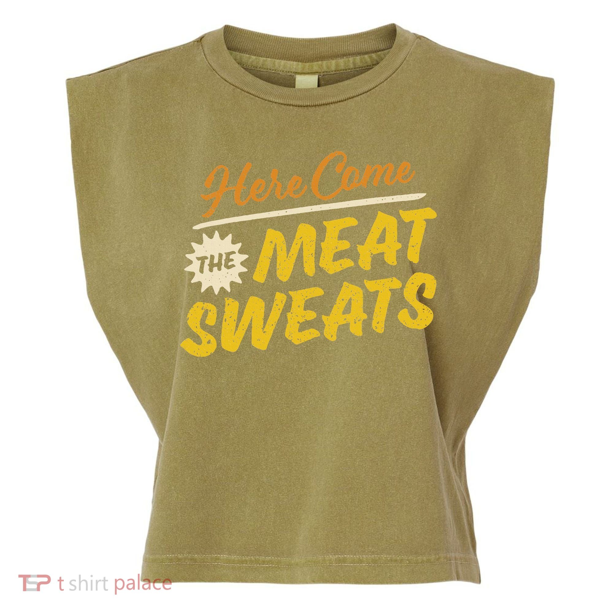 Funny Here Come The Meat Sweats Garment-Dyed Women's Muscle Tee