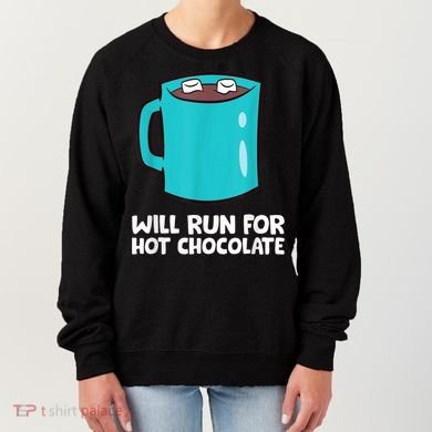 Funny Hot Chocolate Lover Will Run For Hot Chocolate Women's Sweatshirt