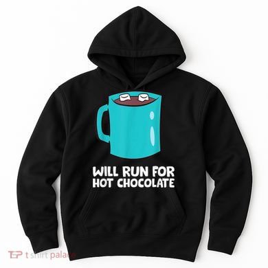 Funny Hot Chocolate Lover Will Run For Hot Chocolate Hoodie