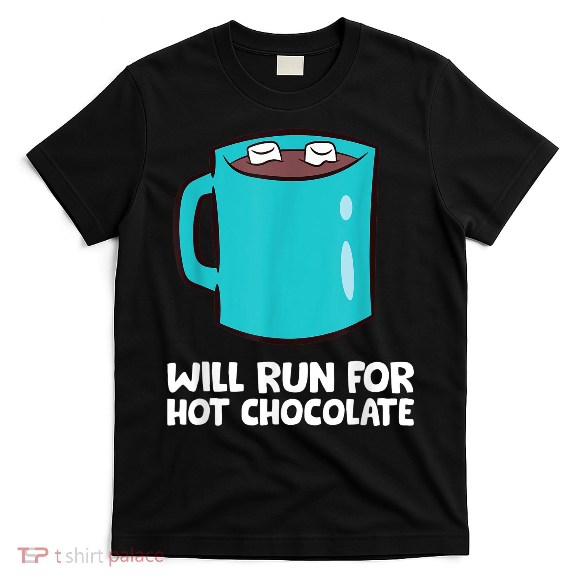 Funny Hot Chocolate Lover Will Run For Hot Chocolate T-Shirt