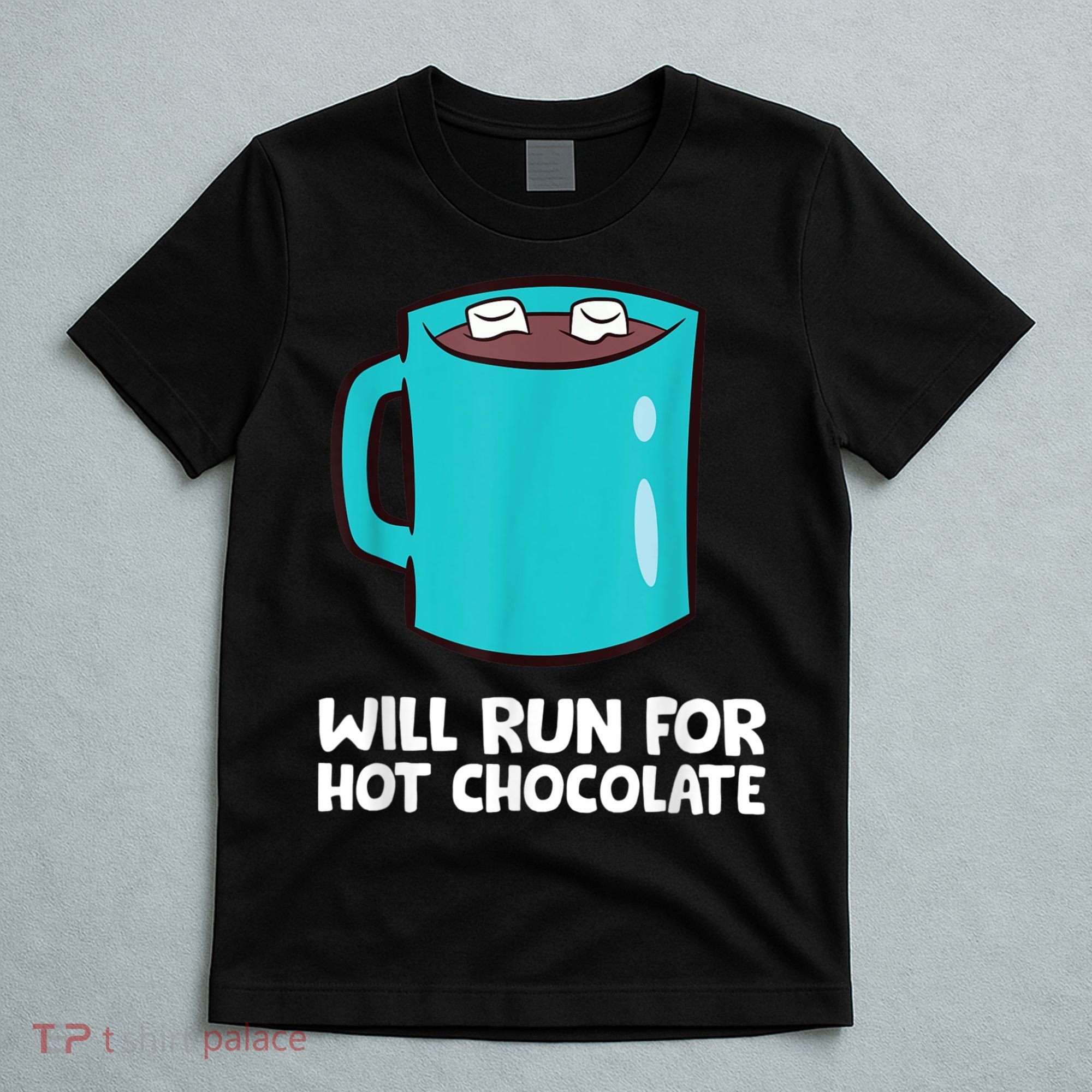 Funny Hot Chocolate Lover Will Run For Hot Chocolate T-Shirt