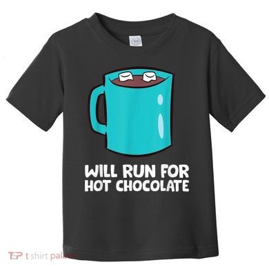 Funny Hot Chocolate Lover Will Run For Hot Chocolate Toddler T-Shirt