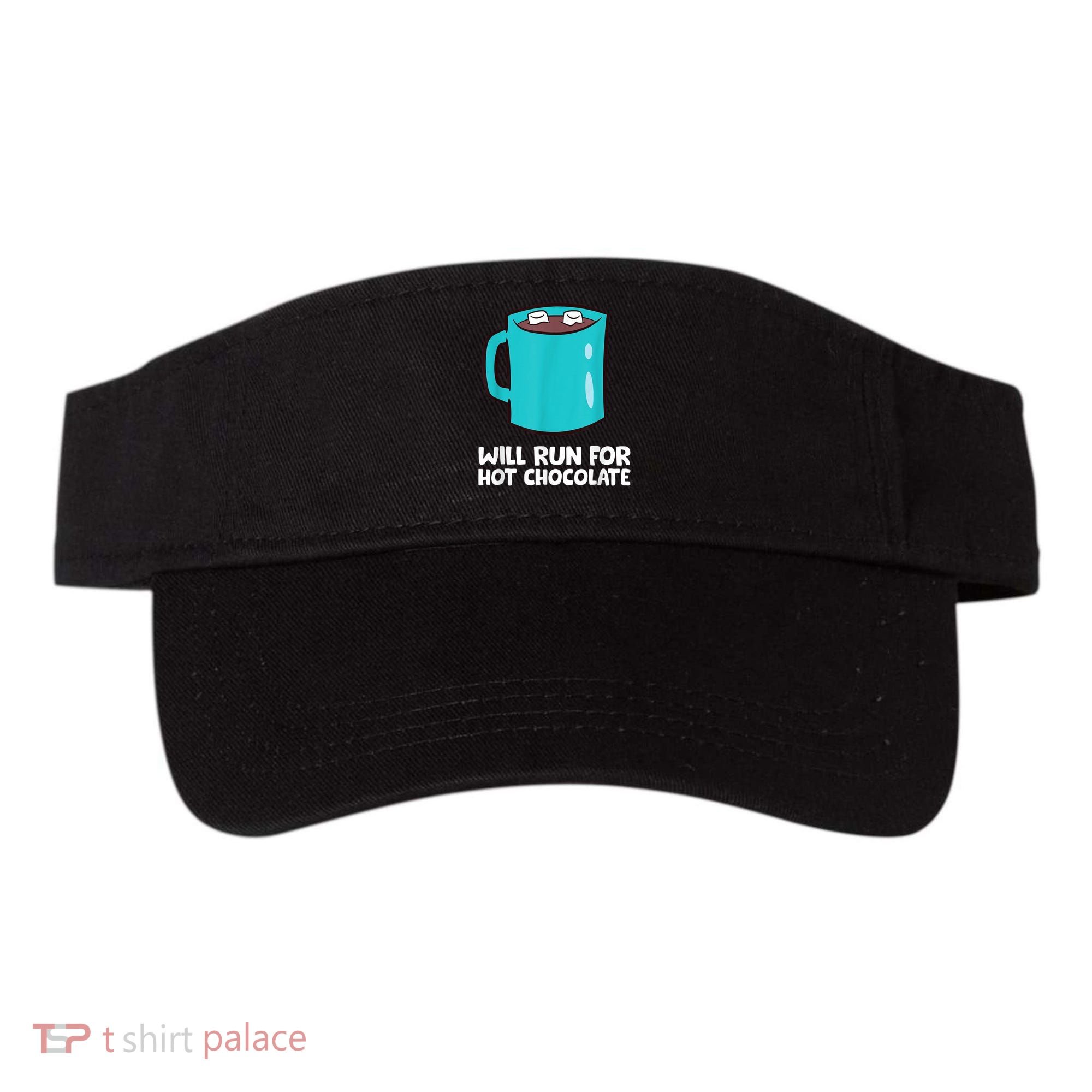 Funny Hot Chocolate Lover Will Run For Hot Chocolate Visor