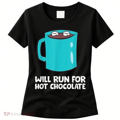 Funny Hot Chocolate Lover Will Run For Hot Chocolate Women's T-Shirt