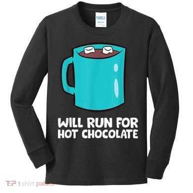 Funny Hot Chocolate Lover Will Run For Hot Chocolate Kids Long Sleeve Shirt