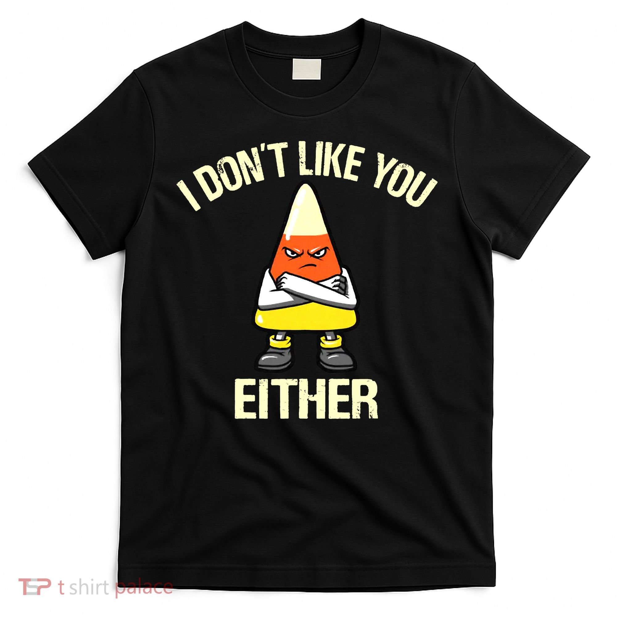 Funny Halloween Candy Corn I Don't Like You Either T-Shirt
