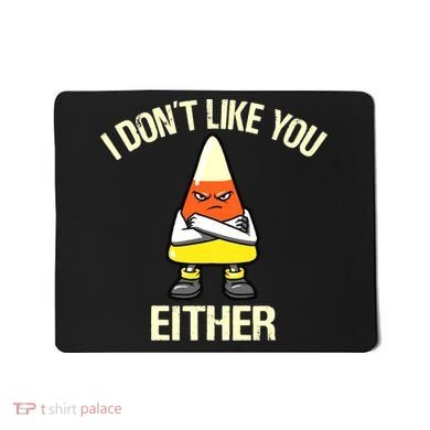 Funny Halloween Candy Corn I Don't Like You Either Mousepad