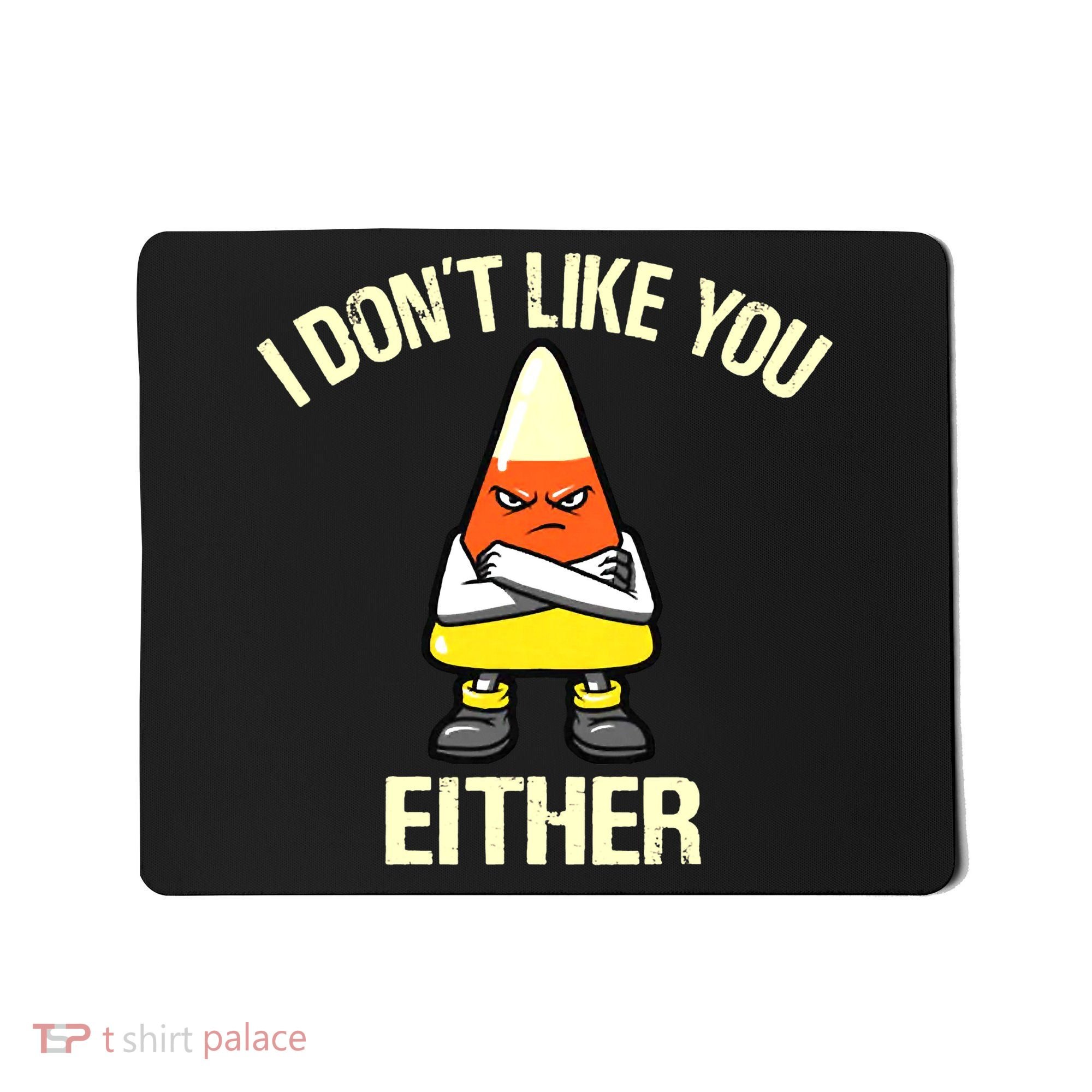 Funny Halloween Candy Corn I Don't Like You Either Mousepad