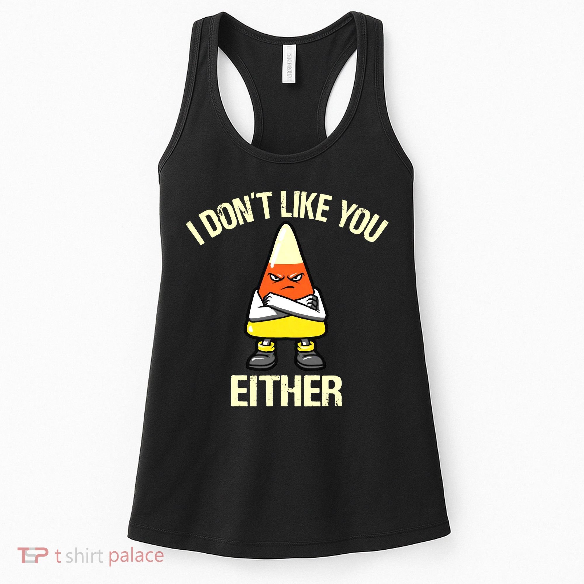 Funny Halloween Candy Corn I Don't Like You Either Women's Tank Top