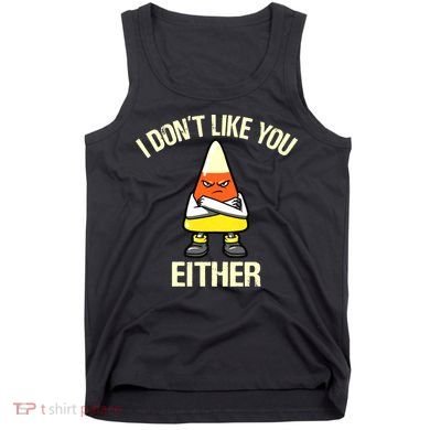 Funny Halloween Candy Corn I Don't Like You Either Tank Top