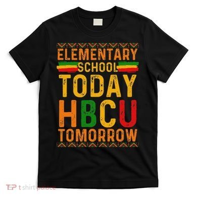 Future Hbcu College Elementary School Today Hbcu Tomorrow T-Shirt