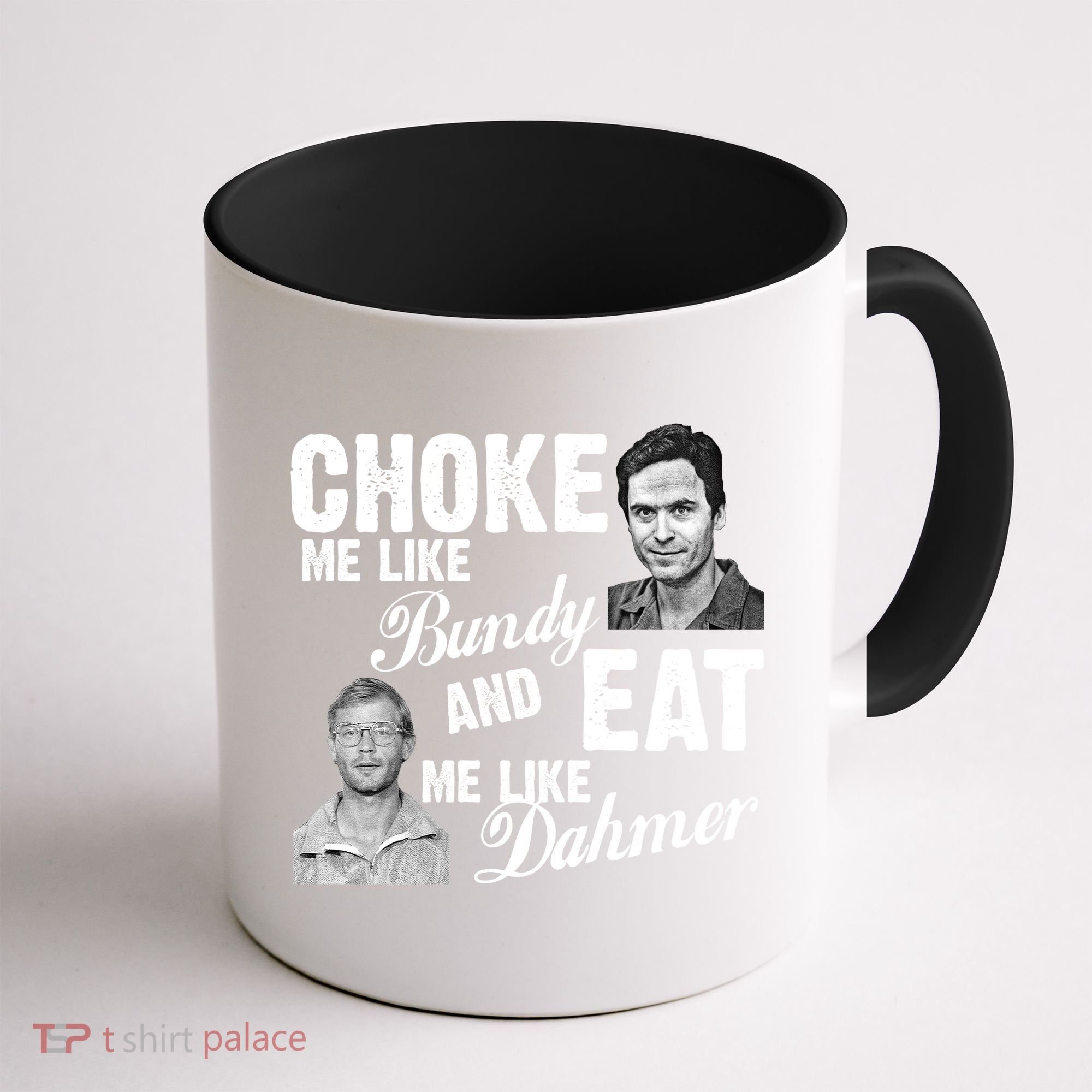 Funny Halloween, Cute Halloween, Choke Me Like Bundy Eat Me Like Dahmer Coffee Mug