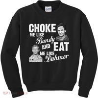 Funny Halloween, Cute Halloween, Choke Me Like Bundy Eat Me Like Dahmer Kids Sweatshirt thumb 0