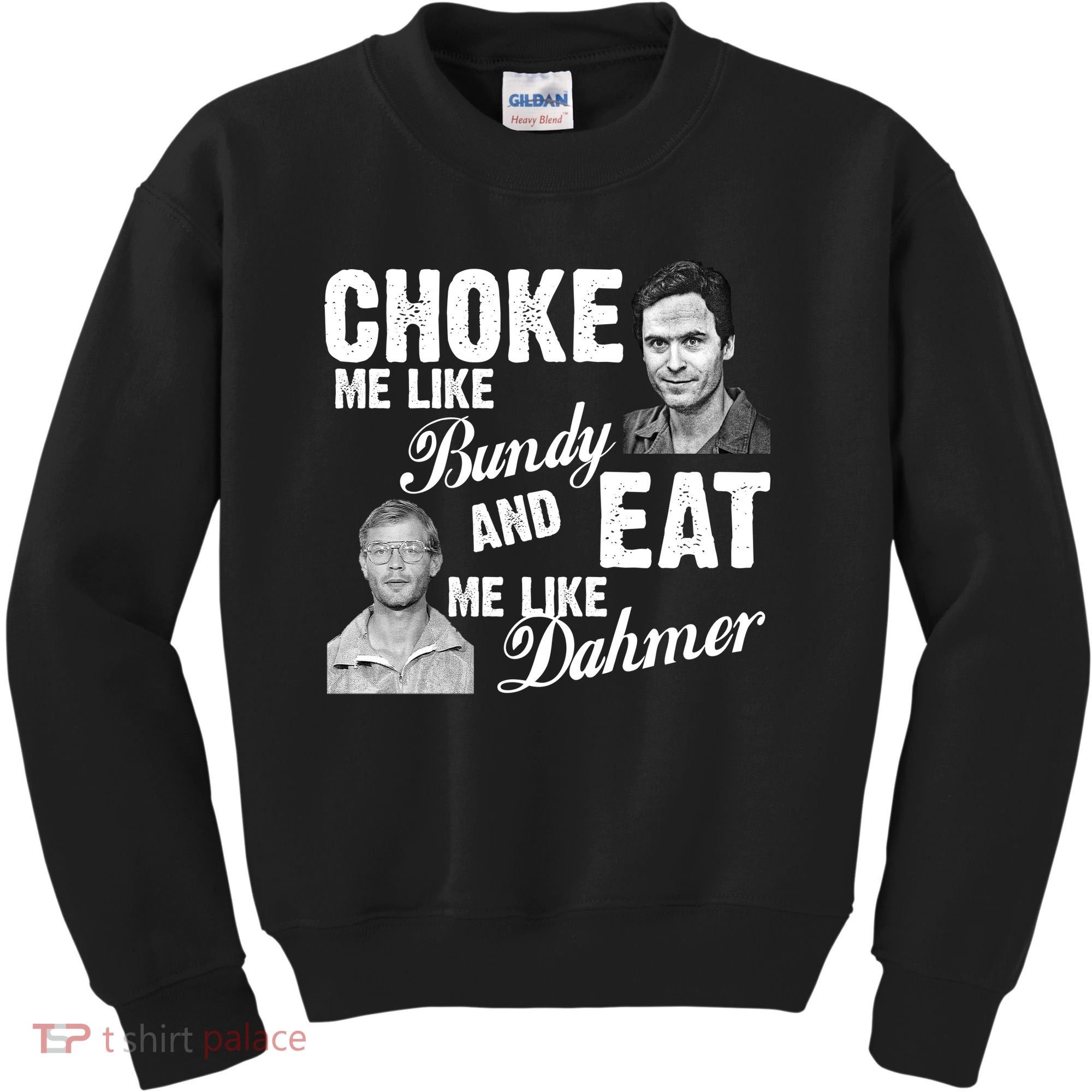Funny Halloween, Cute Halloween, Choke Me Like Bundy Eat Me Like Dahmer Kids Sweatshirt
