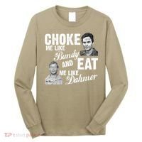 Funny Halloween, Cute Halloween, Choke Me Like Bundy Eat Me Like Dahmer Long Sleeve Shirt thumb 0