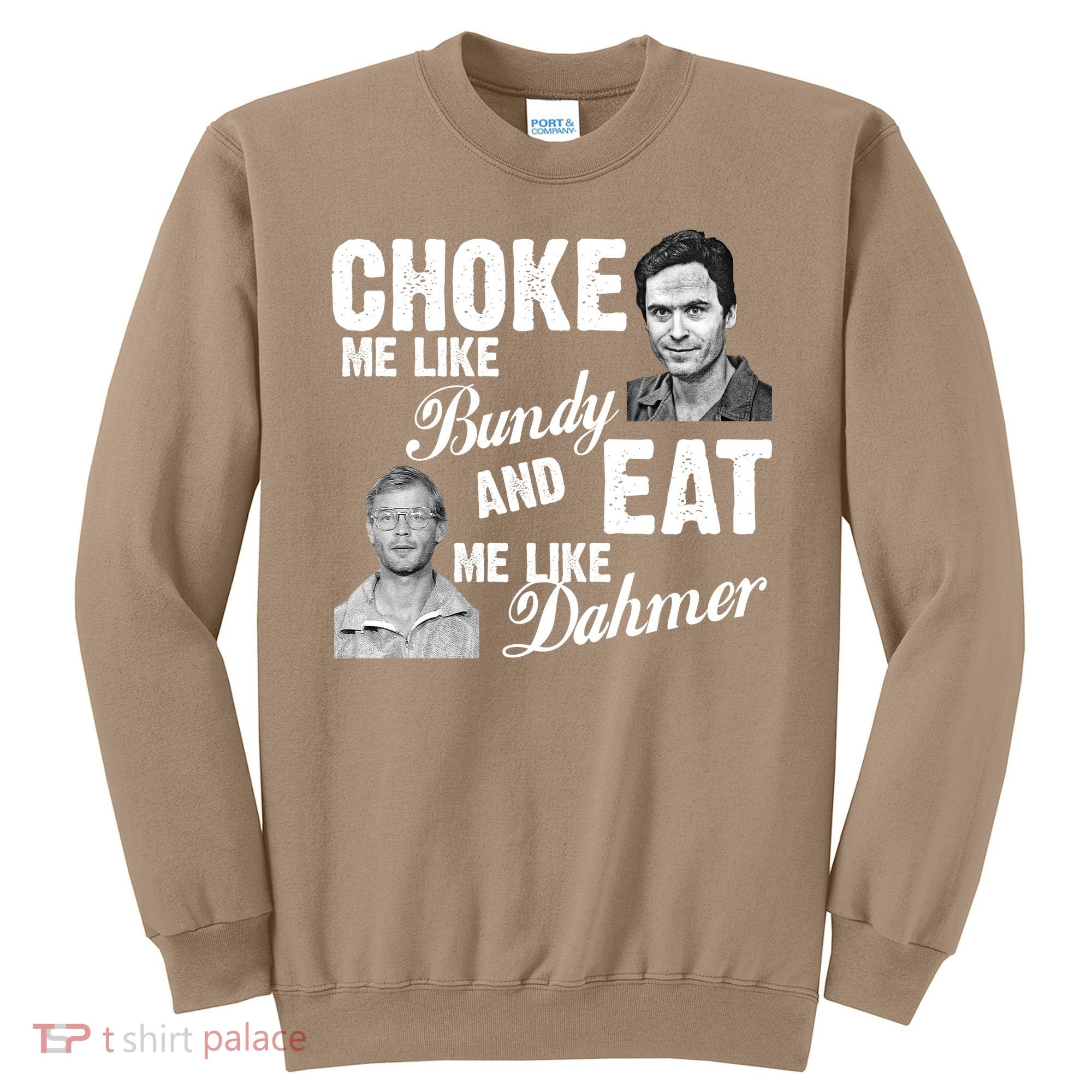 Funny Halloween, Cute Halloween, Choke Me Like Bundy Eat Me Like Dahmer Sweatshirt