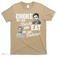 Funny Halloween, Cute Halloween, Choke Me Like Bundy Eat Me Like Dahmer T-Shirt thumb 0