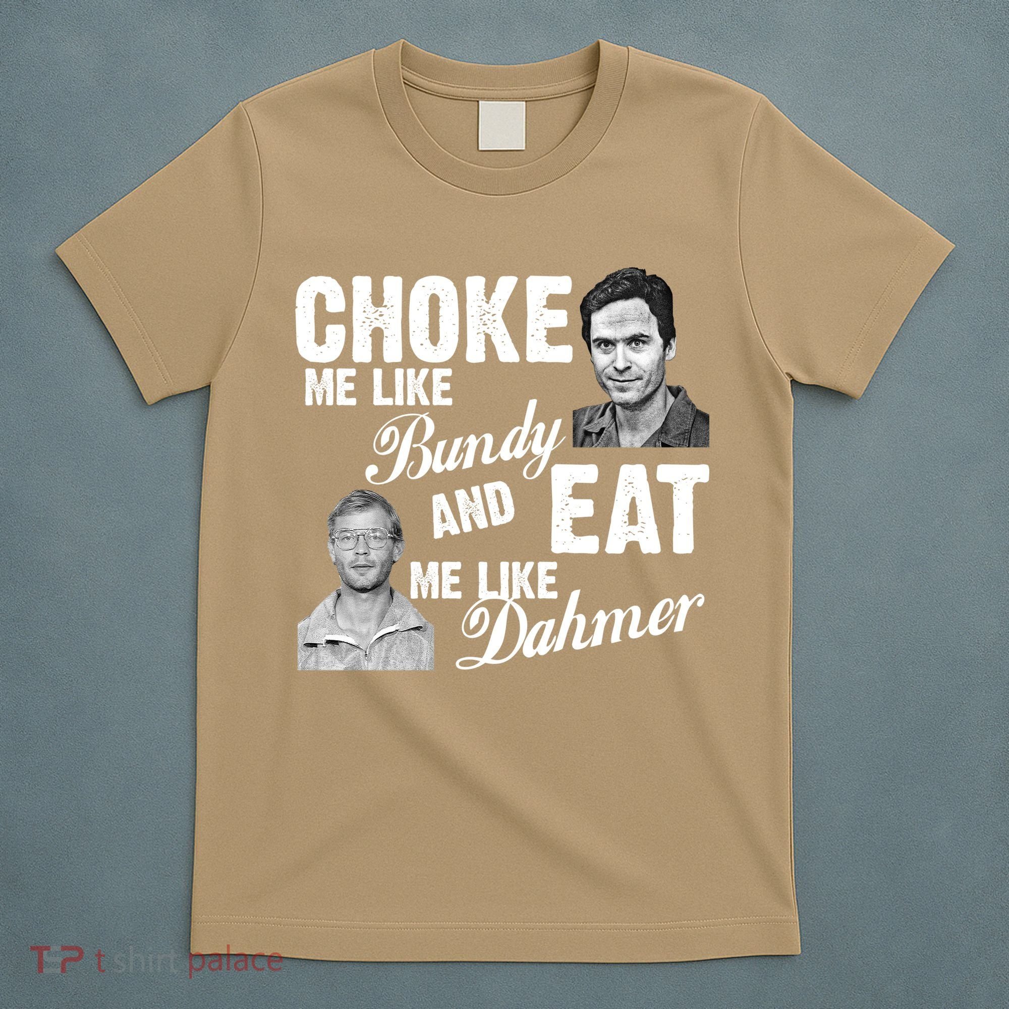 Funny Halloween, Cute Halloween, Choke Me Like Bundy Eat Me Like Dahmer T-Shirt