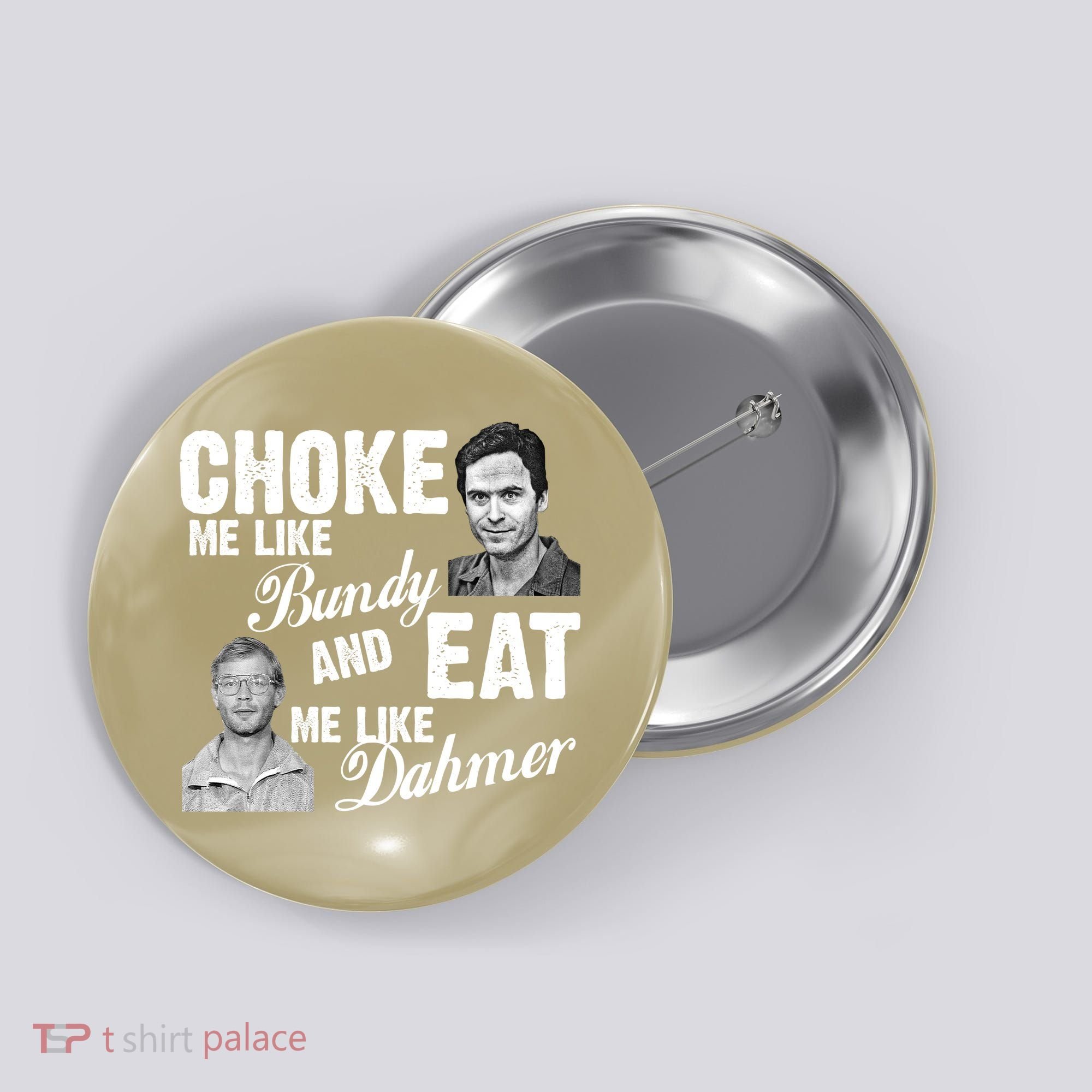 Funny Halloween, Cute Halloween, Choke Me Like Bundy Eat Me Like Dahmer Button