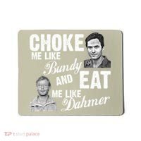 Funny Halloween, Cute Halloween, Choke Me Like Bundy Eat Me Like Dahmer Mousepad thumb 0