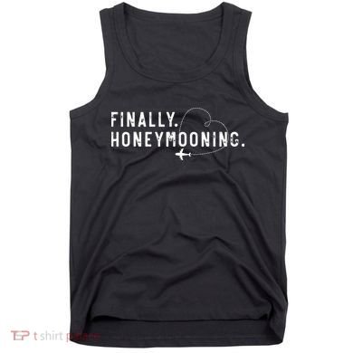 finally honeymooning couples honeymoon matching honeymoonin Tank Top