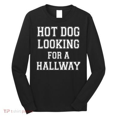 Funny Hot Dog Looking For A Hallway Sarcasm Long Sleeve Shirt
