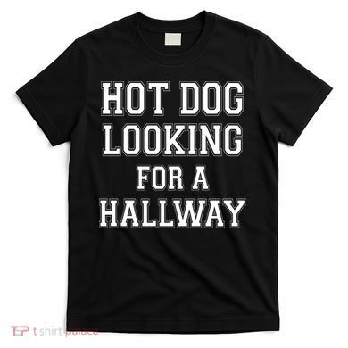 Funny Hot Dog Looking For A Hallway Sarcasm T-Shirt