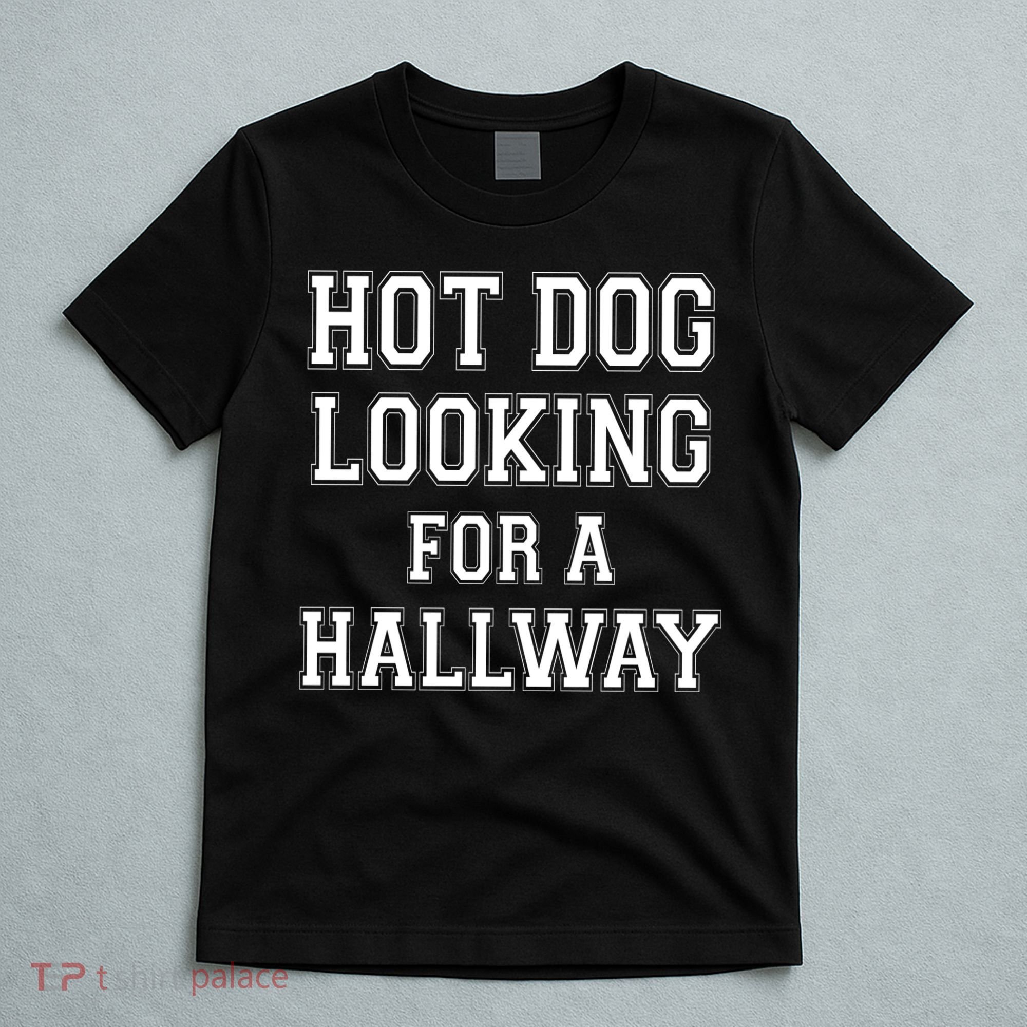 Funny Hot Dog Looking For A Hallway Sarcasm T-Shirt