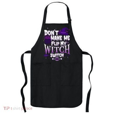 Funny Halloween Don't Make Me Flip My Witch Switch Apron