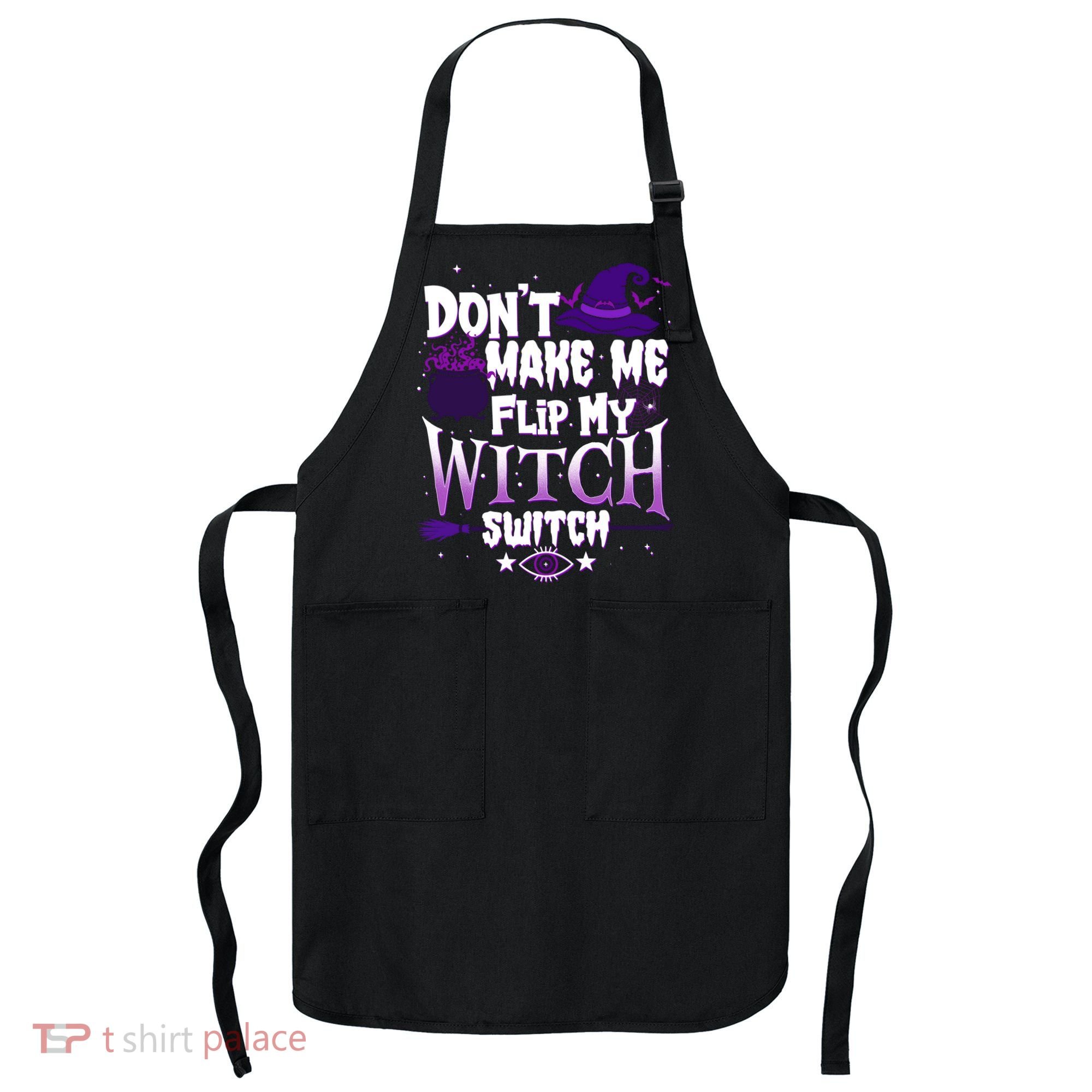 Funny Halloween Don't Make Me Flip My Witch Switch Apron