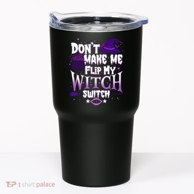 Funny Halloween Don't Make Me Flip My Witch Switch Tumbler