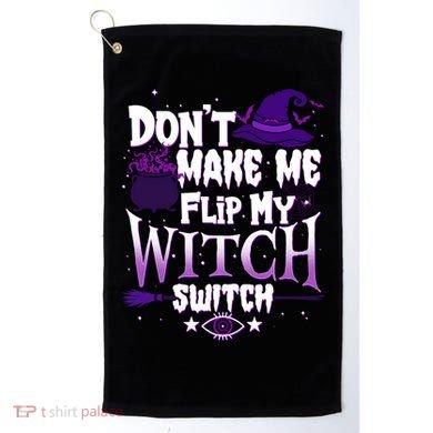 Funny Halloween Don't Make Me Flip My Witch Switch Golf Towel
