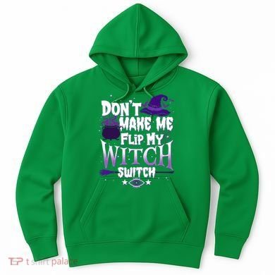 Funny Halloween Don't Make Me Flip My Witch Switch Hoodie