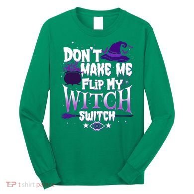 Funny Halloween Don't Make Me Flip My Witch Switch Long Sleeve Shirt