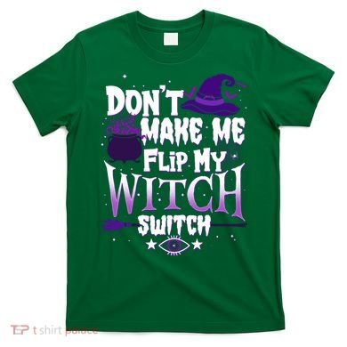 Funny Halloween Don't Make Me Flip My Witch Switch T-Shirt