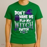 Funny Halloween Don't Make Me Flip My Witch Switch T-Shirt thumb 3