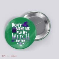 Funny Halloween Don't Make Me Flip My Witch Switch Button thumb 0