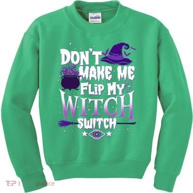 Funny Halloween Don't Make Me Flip My Witch Switch Kids Sweatshirt
