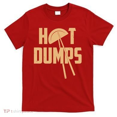 Funny Hot Dumps Dumplings T-Shirt