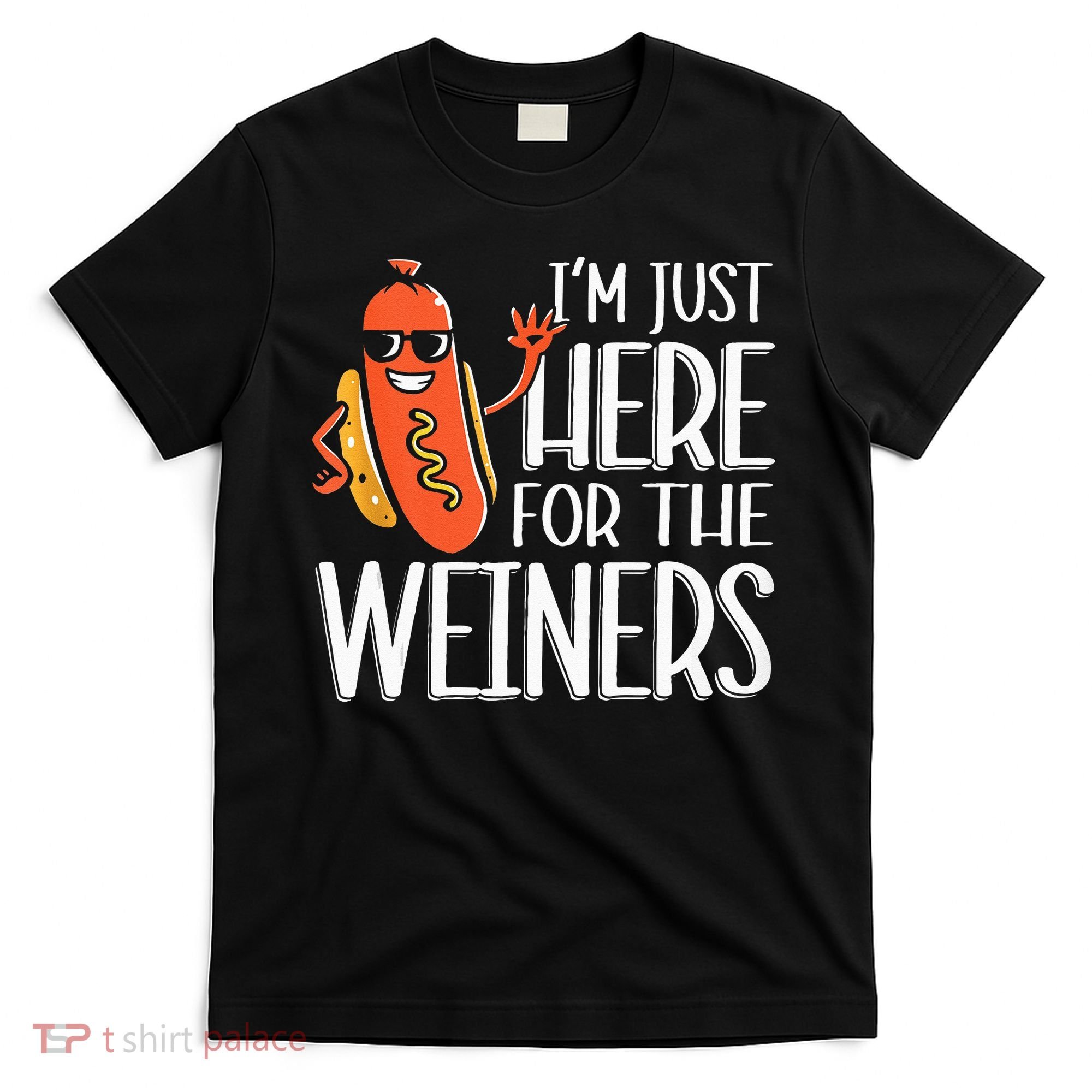 Funny Hot Dog I'm Just Here For The Wieners Sausage  T-Shirt