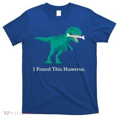 Funny Halloween Dinosaur I Found This Humerus Costume Gift T-Shirt