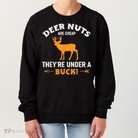 Funny Hunting Deer Nuts Are Cheap They're Under A Buck Women's Sweatshirt thumb 0