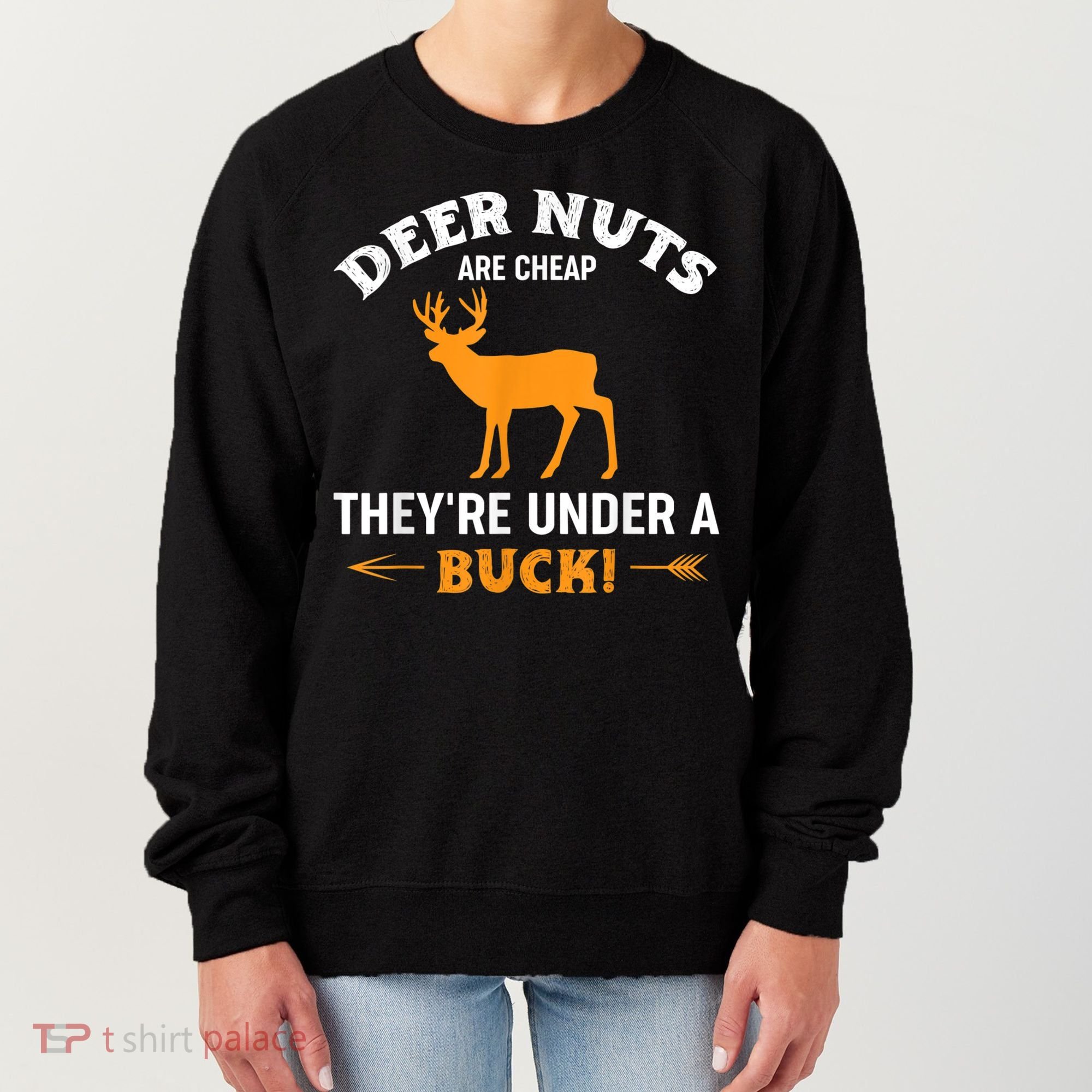 Funny Hunting Deer Nuts Are Cheap They're Under A Buck Women's Sweatshirt